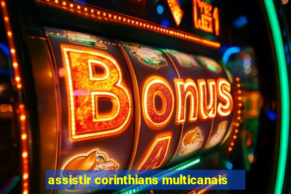 assistir corinthians multicanais